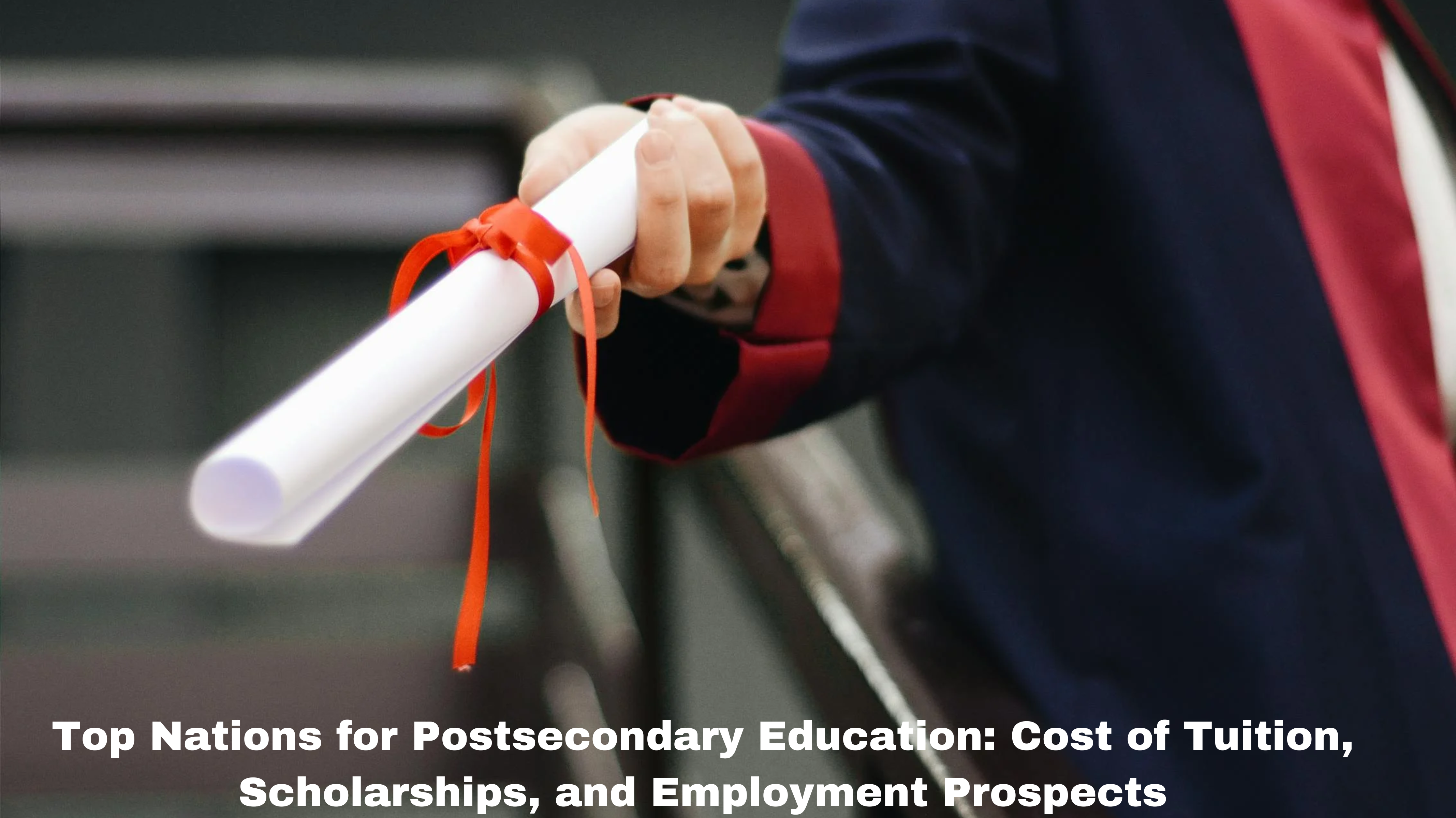 Read more about the article Top Nations for Postsecondary Education: Cost of Tuition, Scholarships, and Employment Prospects